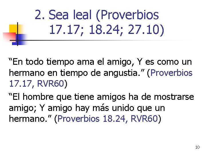 2. Sea leal (Proverbios 17. 17; 18. 24; 27. 10) “En todo tiempo ama