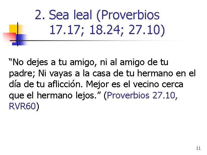 2. Sea leal (Proverbios 17. 17; 18. 24; 27. 10) “No dejes a tu