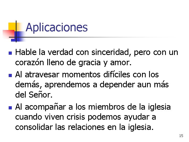 Aplicaciones n n n Hable la verdad con sinceridad, pero con un corazón lleno