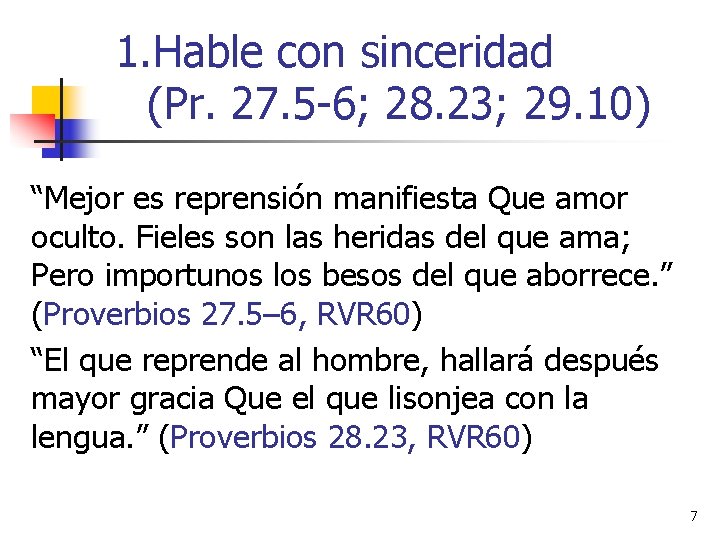 1. Hable con sinceridad (Pr. 27. 5 -6; 28. 23; 29. 10) “Mejor es