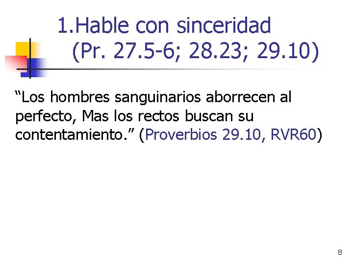 1. Hable con sinceridad (Pr. 27. 5 -6; 28. 23; 29. 10) “Los hombres