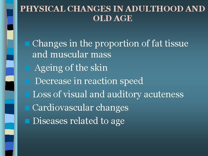 PHYSICAL CHANGES IN ADULTHOOD AND OLD AGE n Changes in the proportion of fat