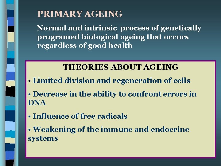 PRIMARY AGEING Normal and intrinsic process of genetically programed biological ageing that occurs regardless