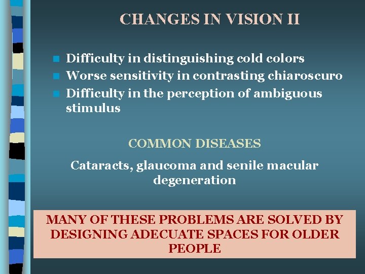 CHANGES IN VISION II Difficulty in distinguishing cold colors n Worse sensitivity in contrasting
