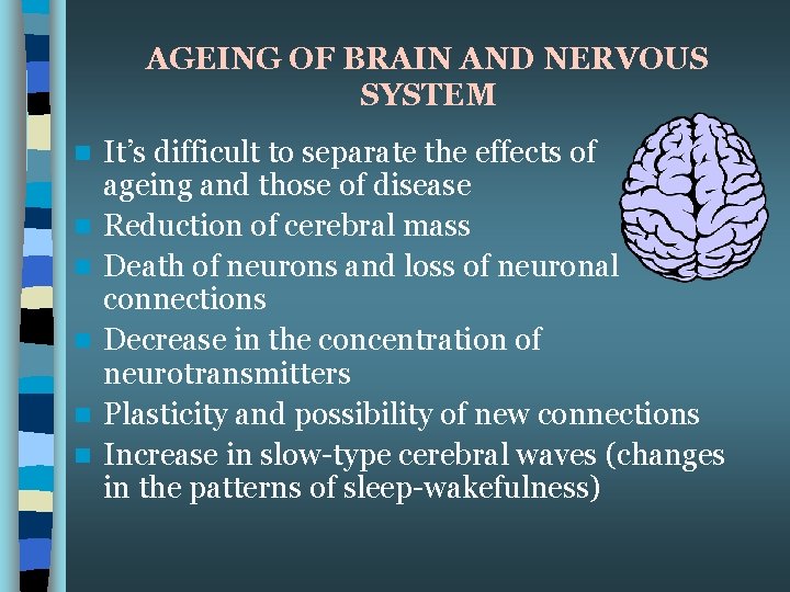 AGEING OF BRAIN AND NERVOUS SYSTEM n n n It’s difficult to separate the