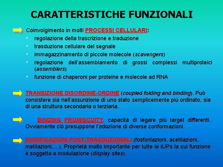 CARATTERISTICHE FUNZIONALI Coinvolgimento in molti PROCESSI CELLULARI: • regolazione della trascrizione e traduzione •