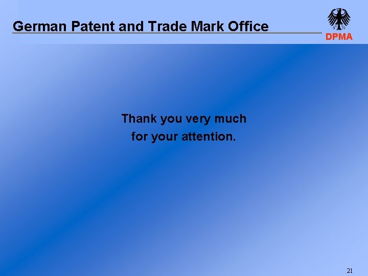 German Patent and Trade Mark Office DPMA Thank you very much for your attention.