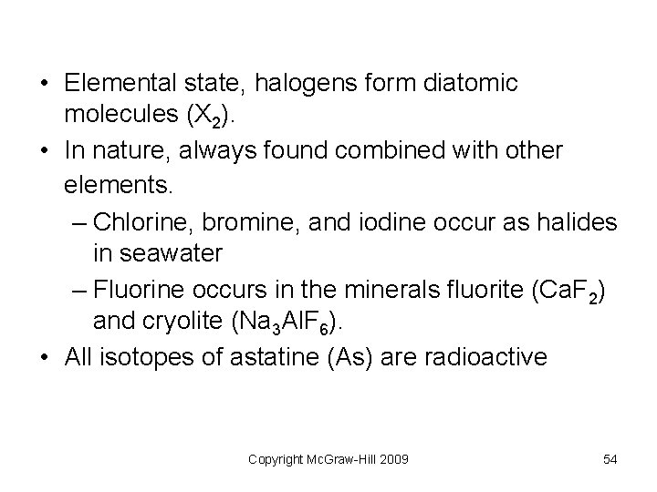 • Elemental state, halogens form diatomic molecules (X 2). • In nature, always • Elemental state, halogens form diatomic molecules (X 2). • In nature, always