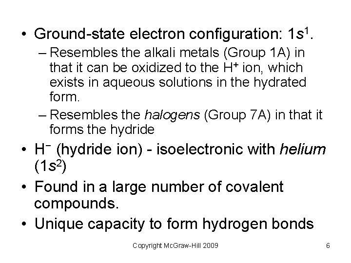 • Ground-state electron configuration: 1 s 1. – Resembles the alkali metals (Group • Ground-state electron configuration: 1 s 1. – Resembles the alkali metals (Group