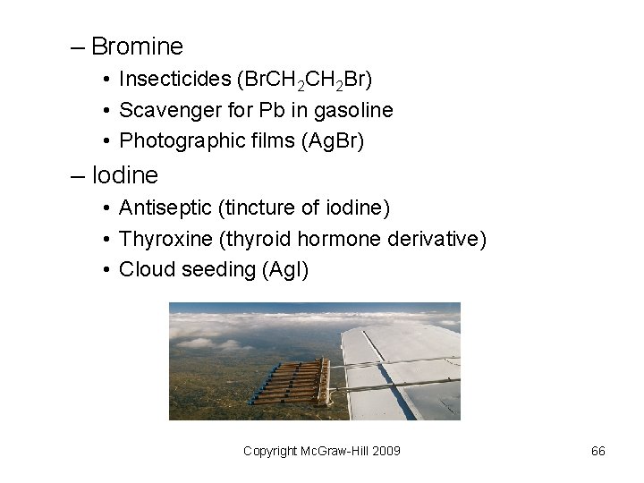– Bromine • Insecticides (Br. CH 2 Br) • Scavenger for Pb in gasoline – Bromine • Insecticides (Br. CH 2 Br) • Scavenger for Pb in gasoline