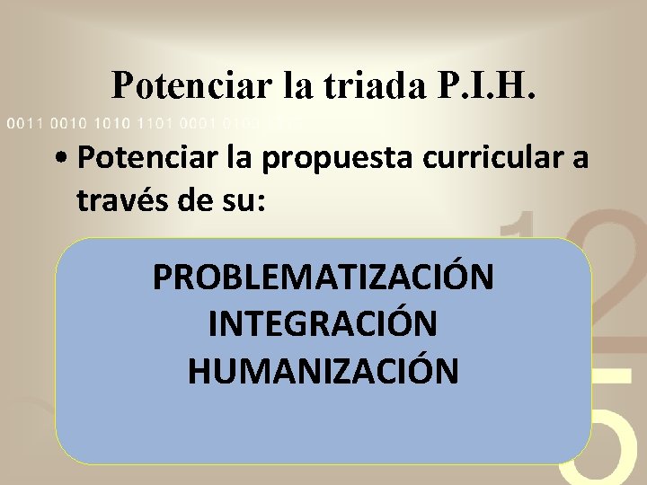 Potenciar la triada P. I. H. • Potenciar la propuesta curricular a través de