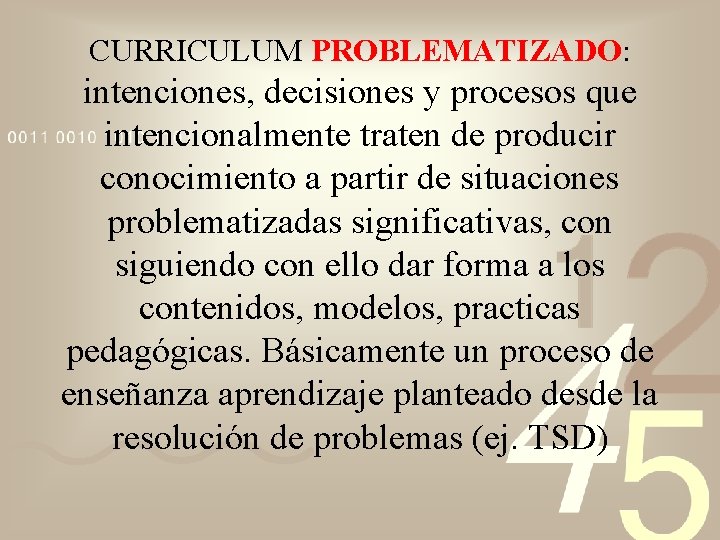 CURRICULUM PROBLEMATIZADO: intenciones, decisiones y procesos que intencionalmente traten de producir conocimiento a partir