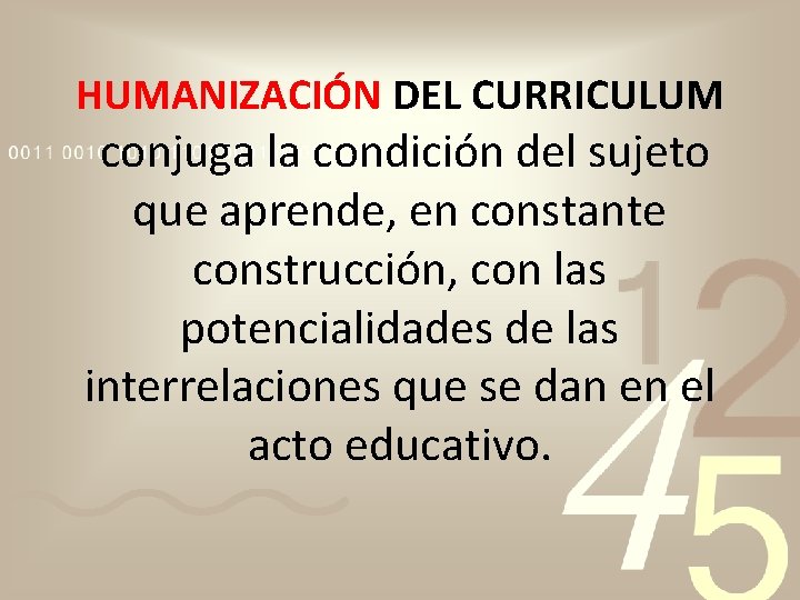 HUMANIZACIÓN DEL CURRICULUM conjuga la condición del sujeto que aprende, en constante construcción, con