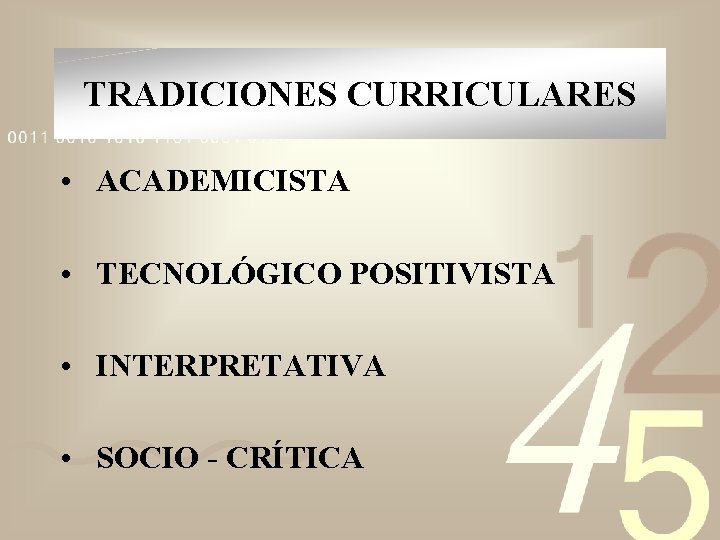 TRADICIONES CURRICULARES • ACADEMICISTA • TECNOLÓGICO POSITIVISTA • INTERPRETATIVA • SOCIO - CRÍTICA 