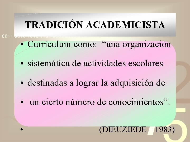 TRADICIÓN ACADEMICISTA • Currículum como: “una organización • sistemática de actividades escolares • destinadas