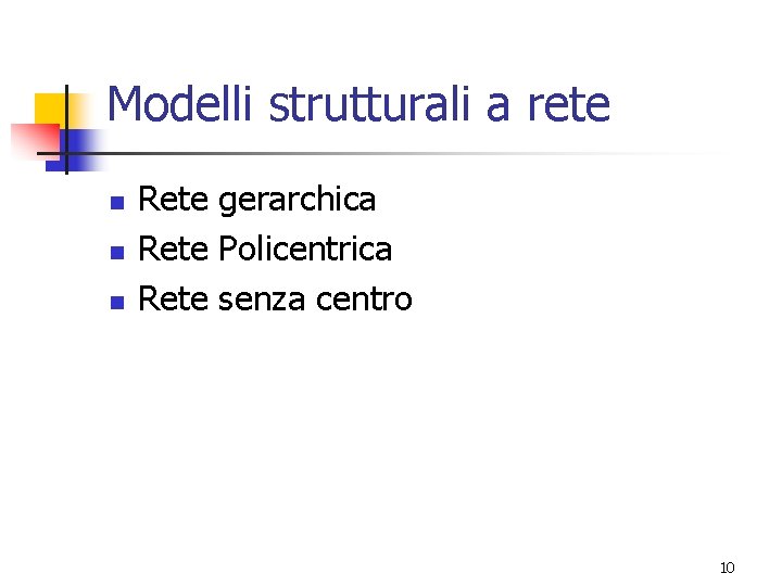 Modelli strutturali a rete n n n Rete gerarchica Rete Policentrica Rete senza centro