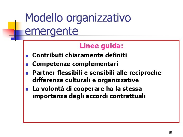Modello organizzativo emergente Linee guida: n n Contributi chiaramente definiti Competenze complementari Partner flessibili