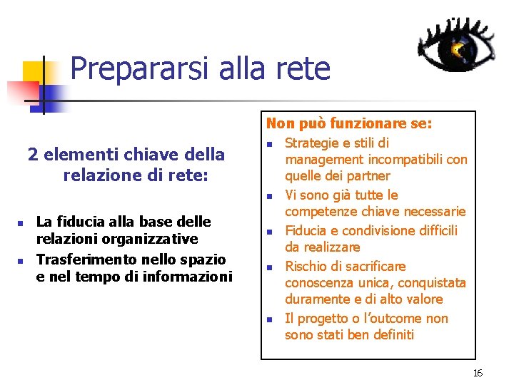 Prepararsi alla rete Non può funzionare se: 2 elementi chiave della relazione di rete: