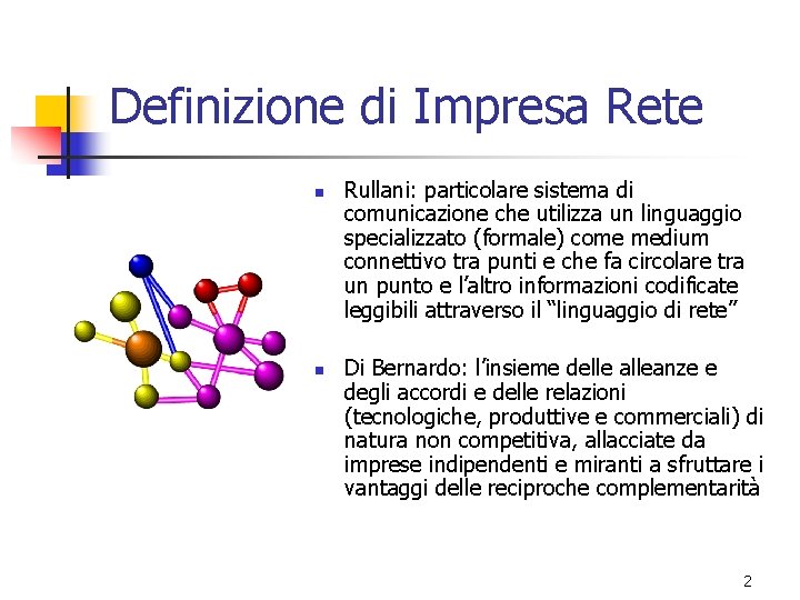 Definizione di Impresa Rete n n Rullani: particolare sistema di comunicazione che utilizza un