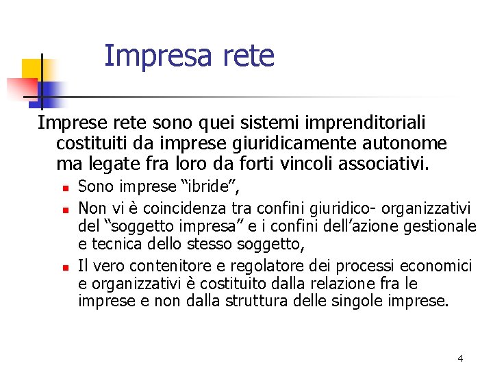 Impresa rete Imprese rete sono quei sistemi imprenditoriali costituiti da imprese giuridicamente autonome ma