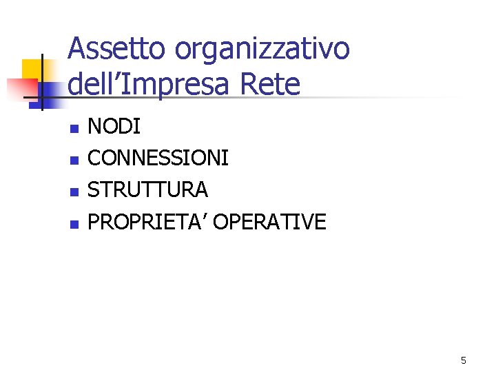 Assetto organizzativo dell’Impresa Rete n n NODI CONNESSIONI STRUTTURA PROPRIETA’ OPERATIVE 5 