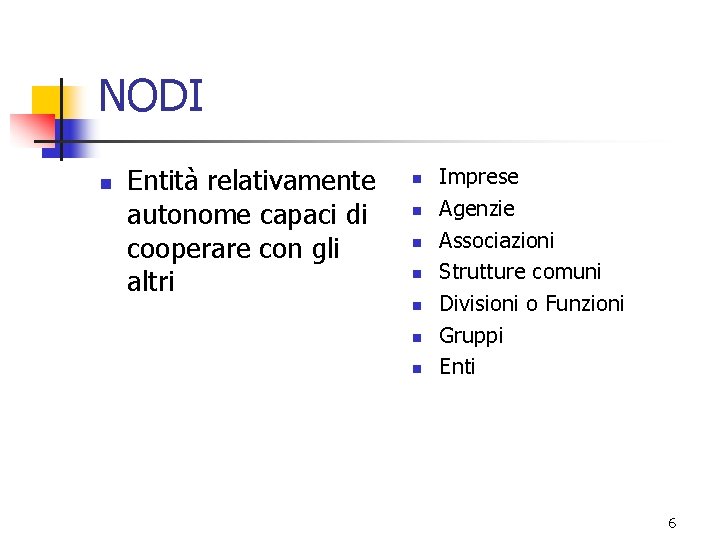 NODI n Entità relativamente autonome capaci di cooperare con gli altri n n n