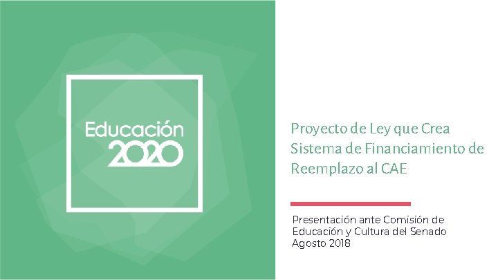 Proyecto de Ley que Crea Sistema de Financiamiento de Reemplazo al CAE Presentación ante