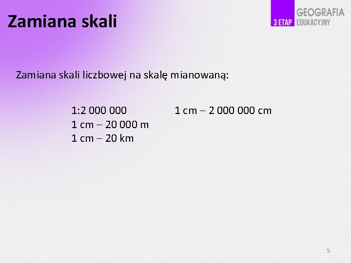 Zamiana skali liczbowej na skalę mianowaną: 1: 2 000 1 cm – 2 000