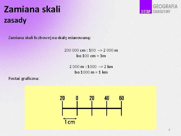 Zamiana skali zasady Zamiana skali liczbowej na skalę mianowaną: 200 000 cm : 100