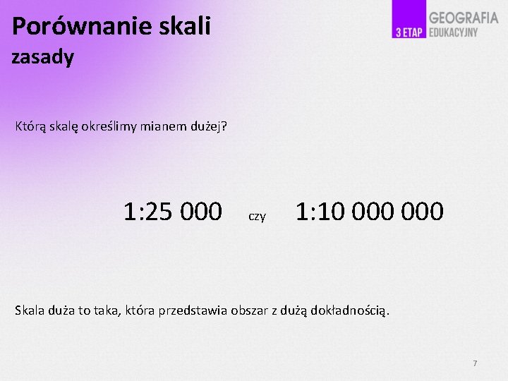 Porównanie skali zasady Którą skalę określimy mianem dużej? 1: 25 000 czy 1: 10