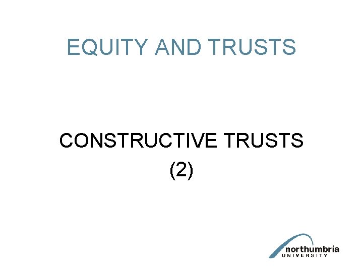 EQUITY AND TRUSTS CONSTRUCTIVE TRUSTS (2) 