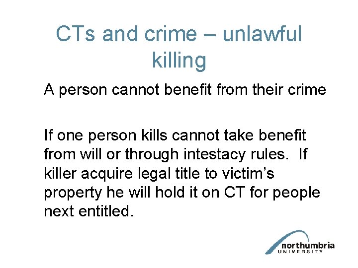 CTs and crime – unlawful killing A person cannot benefit from their crime If