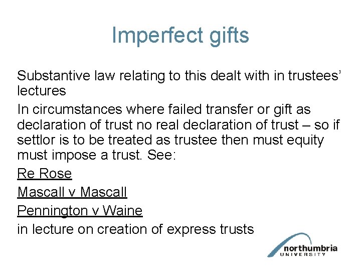 Imperfect gifts Substantive law relating to this dealt with in trustees’ lectures In circumstances
