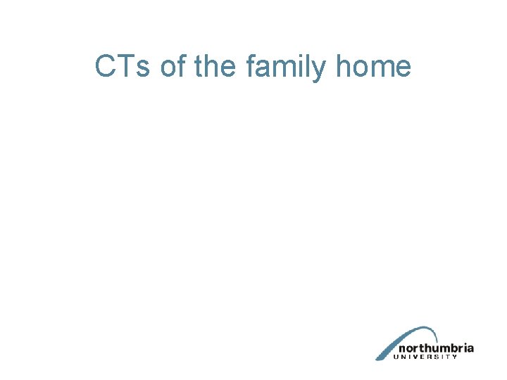 CTs of the family home 