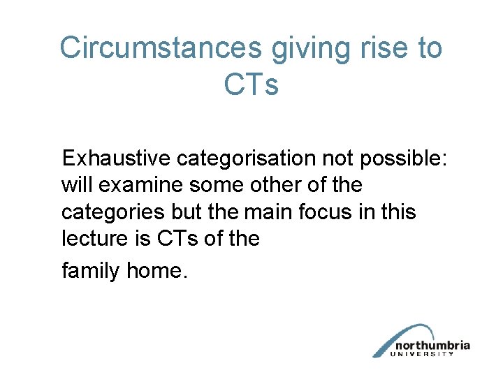 Circumstances giving rise to CTs Exhaustive categorisation not possible: will examine some other of