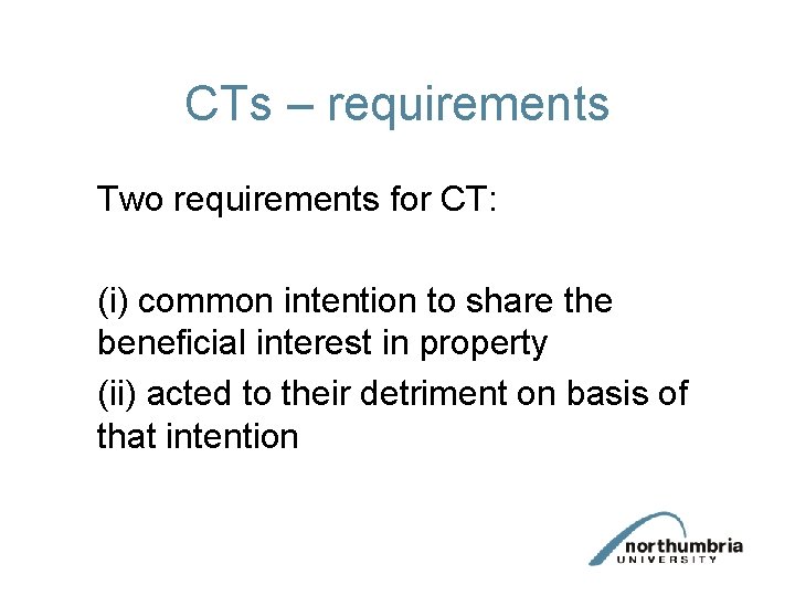 CTs – requirements Two requirements for CT: (i) common intention to share the beneficial