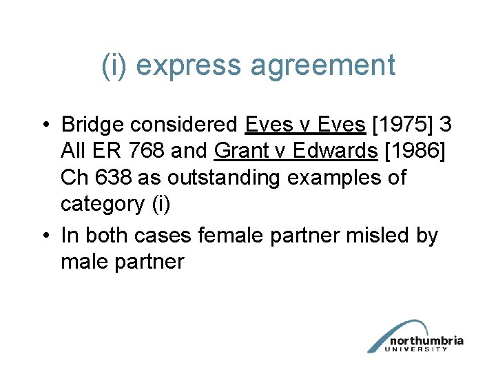 (i) express agreement • Bridge considered Eves v Eves [1975] 3 All ER 768