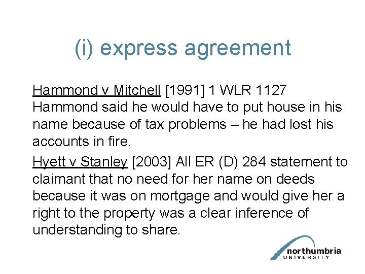(i) express agreement Hammond v Mitchell [1991] 1 WLR 1127 Hammond said he would