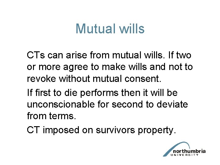 Mutual wills CTs can arise from mutual wills. If two or more agree to