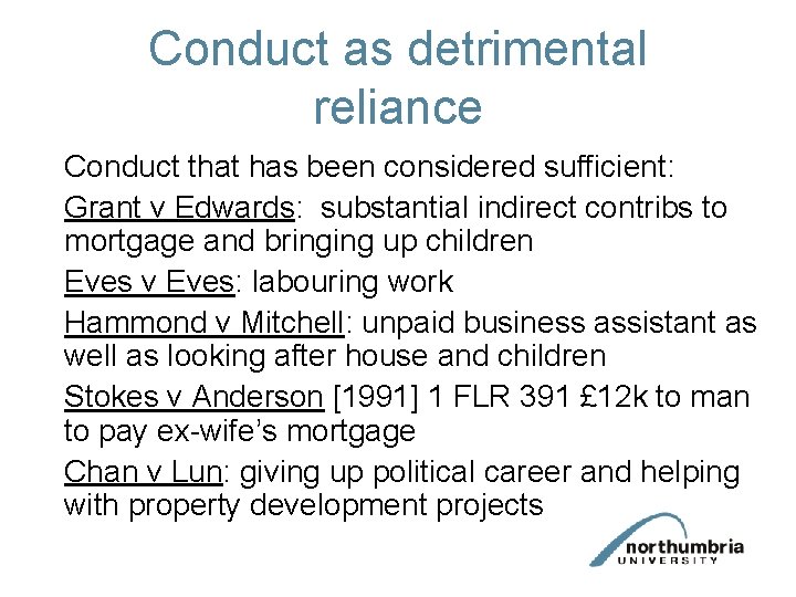 Conduct as detrimental reliance Conduct that has been considered sufficient: Grant v Edwards: substantial