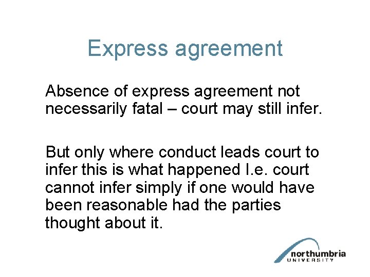 Express agreement Absence of express agreement not necessarily fatal – court may still infer.