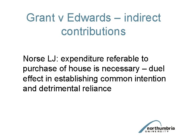 Grant v Edwards – indirect contributions Norse LJ: expenditure referable to purchase of house