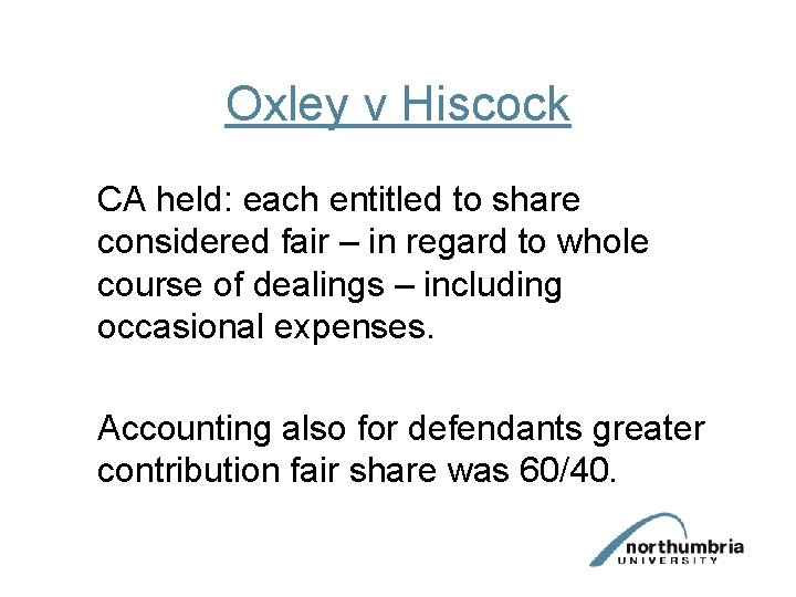 Oxley v Hiscock CA held: each entitled to share considered fair – in regard