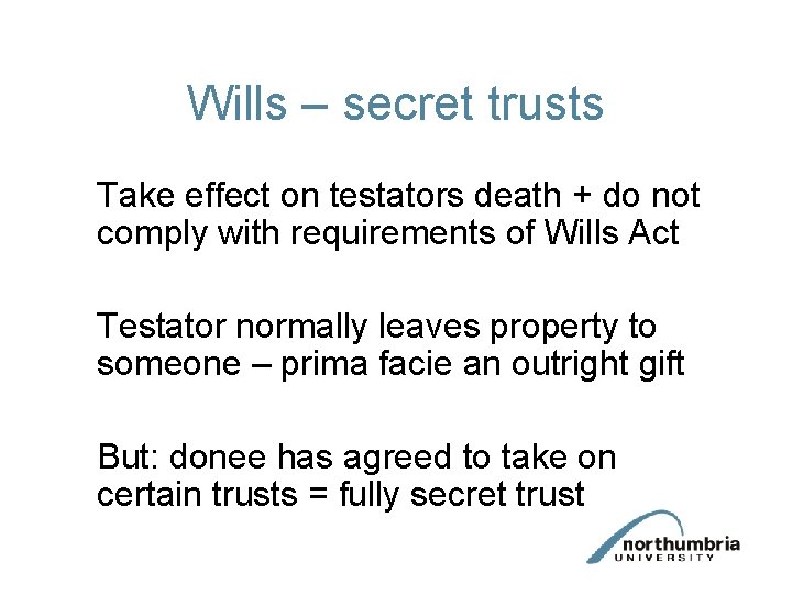 Wills – secret trusts Take effect on testators death + do not comply with