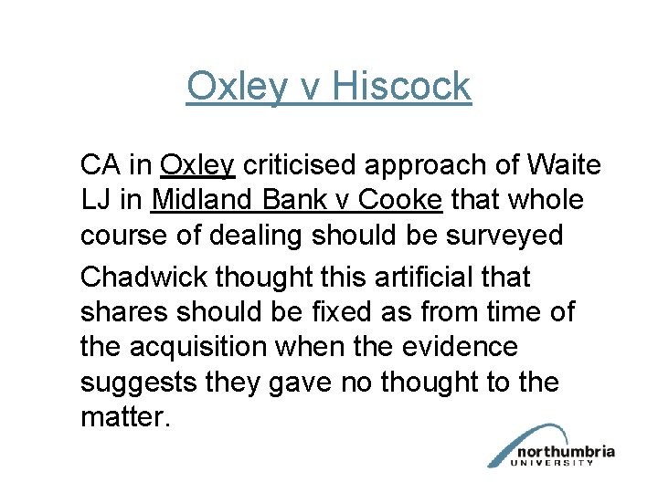 Oxley v Hiscock CA in Oxley criticised approach of Waite LJ in Midland Bank