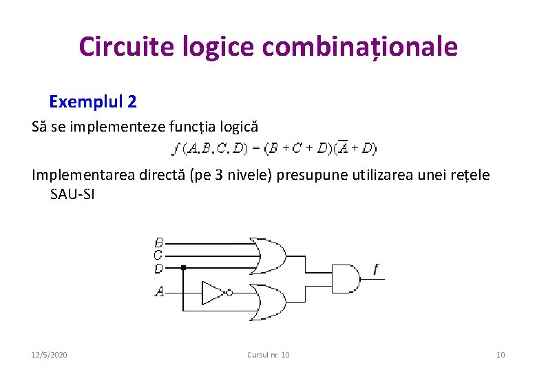 Circuite logice combinaționale Exemplul 2 Să se implementeze funcția logică Implementarea directă (pe 3 Circuite logice combinaționale Exemplul 2 Să se implementeze funcția logică Implementarea directă (pe 3
