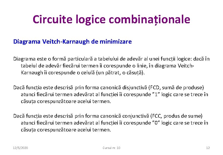 Circuite logice combinaționale Diagrama Veitch-Karnaugh de minimizare Diagrama este o formă particulară a tabelului Circuite logice combinaționale Diagrama Veitch-Karnaugh de minimizare Diagrama este o formă particulară a tabelului