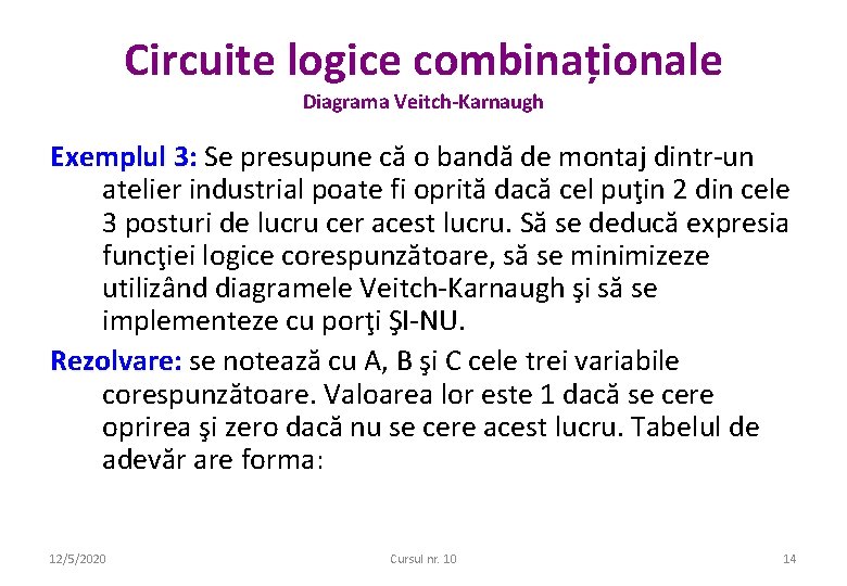 Circuite logice combinaționale Diagrama Veitch-Karnaugh Exemplul 3: Se presupune că o bandă de montaj Circuite logice combinaționale Diagrama Veitch-Karnaugh Exemplul 3: Se presupune că o bandă de montaj