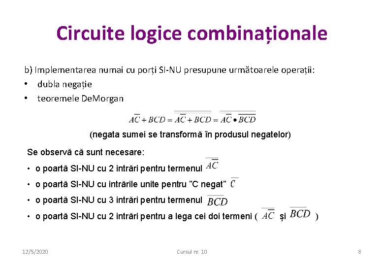 Circuite logice combinaționale b) Implementarea numai cu porți SI-NU presupune următoarele operații: • dubla Circuite logice combinaționale b) Implementarea numai cu porți SI-NU presupune următoarele operații: • dubla