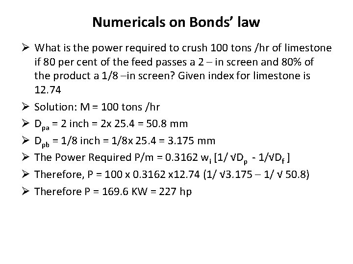 Numericals on Bonds’ law Ø What is the power required to crush 100 tons Numericals on Bonds’ law Ø What is the power required to crush 100 tons